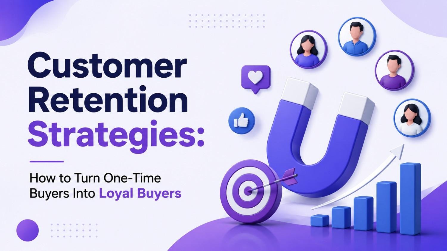 Customer Retention Strategies: How to Turn One-Time Buyers Into Loyal Buyers