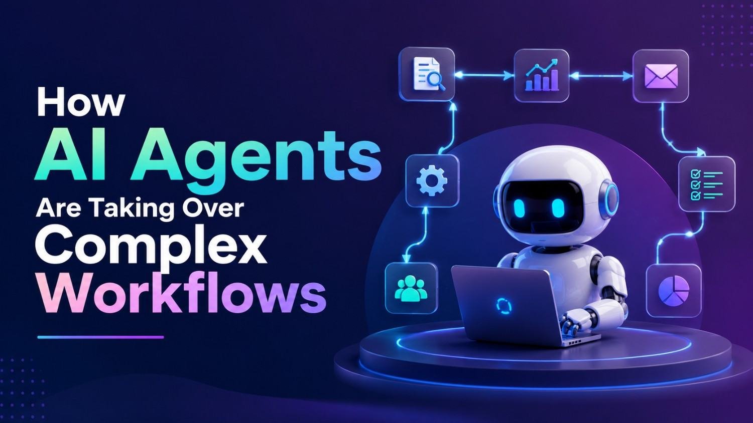 How AI Agents Are Taking Over Complex Workflows