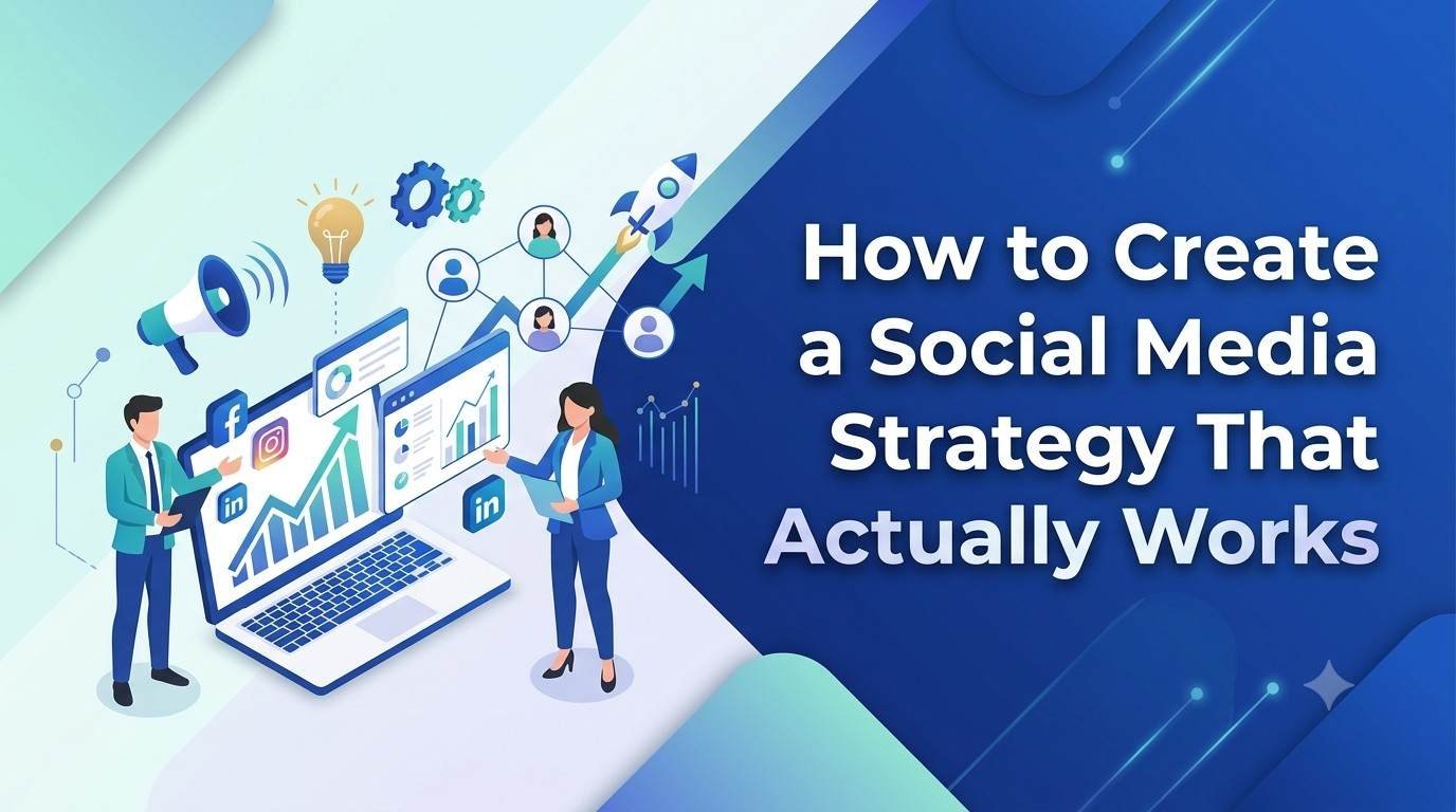 How to Create a Social Media Strategy That Actually Works